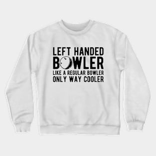 Left handed bowler like a regular bowler only way cooler Crewneck Sweatshirt